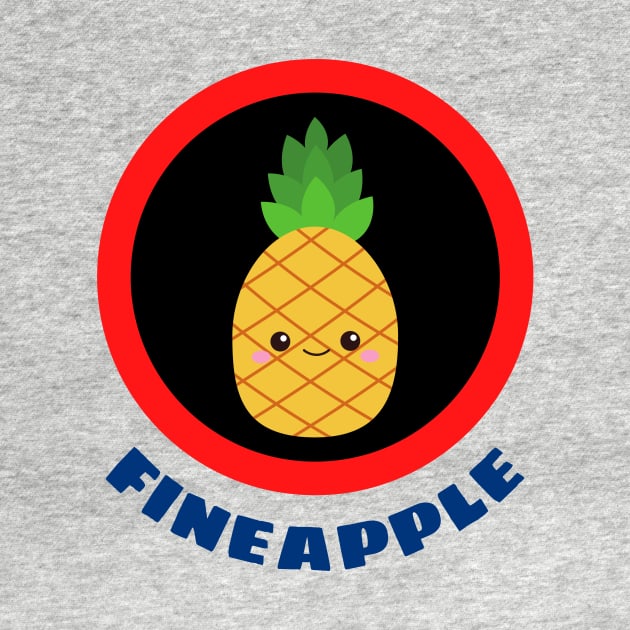 Fineapple - Pineapple Pun by Allthingspunny
